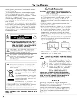 Page 44
CAUTION: TO REDUCE THE RISK OF ELECTRIC SHOCK, 
DO NOT REMOVE COVER (OR BACK) .  NO 
USER-SERVICEABLE PARTS INSIDE EXCEPT 
LAMP REPLACEMENT  . REFER SERVICING TO 
QUALIFIED SERVICE PERSONNEL .
THIS SYMBOL INDICATES THAT DANGEROUS 
VOLTAGE CONSTITUTING A RISK OF ELECTRIC 
SHOCK IS PRESENT WITHIN THIS UNIT.
THIS SYMBOL INDICATES THAT THERE ARE 
IMPORTANT OPERATING AND MAINTENANCE 
INSTRUCTIONS IN THE OWNER'S MANUAL 
WITH THIS UNIT.
CAUTION
RISK OF ELECTRIC SHOCK DO NOT OPEN
Before installing and...