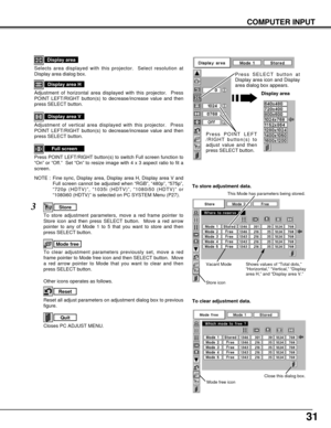 Page 3131
Selects area displayed with this projector.  Select resolution at
Display area dialog box.
Display area
Adjustment of horizontal area displayed with this projector.  Press
POINT LEFT/RIGHT button(s) to decrease/increase value and then
press SELECT button.
Display area H
Adjustment of vertical area displayed with this projector.  Press
POINT LEFT/RIGHT button(s) to decrease/increase value and then
press SELECT button.
Display area V
Press POINT LEFT/RIGHT button(s) to switch Full screen function to...