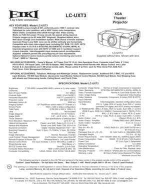 Page 1A
  XGA
 Theater
ProjectorLC-UXT3
KEY FEATURES: Model LC-UXT3  7,700 ANSI Lumens bright at 90% uniformity and a 1000:1 contrast ratio. 
      Optimized for color rendition, with a 6500° Kelvin color temperature.
  Native UXGA. Compatible with UXGA through VGA. Video scaling. 
  Works on 120V AC power (15 amp circuit). No special wiring required.
  Projects images up to 40 wide (600 diagonal). (Supplied without lens.)
  New Quick Change Lens Installation system. Wide choice of lenses available.
  Improved...