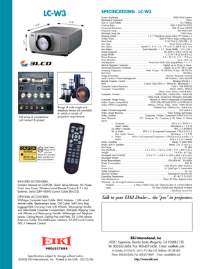 Page 2Specifications subject to change without notice. 
©2006 EIKI International, Inc.  Printed in the USA.  03/15/06
PROJECTORS
Screen Brightness ................................................3000 ANSI Lumens
I
llumination Uniformity .
.......................................................9
0%+
Size of Color Palette ....................................................16.7 Million
C
ontrast Ratio .
...............................................1
000:1 (Full ON/OFF)
H
orizontal Resolution ....