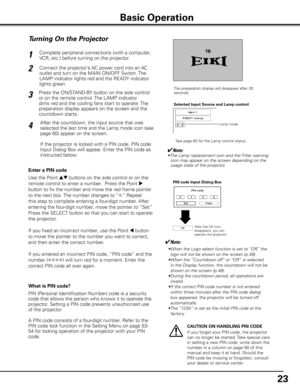 Page 2323
Turning On the Projector
Connect the projector’s AC power cord into an AC 
outlet and turn on the MAIN ON/OFF Switch. The 
LAMP indicator lights red and the READY indicator 
lights green.
Press the ON/STAND-BY button on the side control 
or on the remote control. The LAMP indicator 
dims red and the cooling fans start to operate. The 
preparation display appears on the screen and the 
countdown starts. 2
3 1
The preparation display will disappear after 20 
seconds.
4After the countdown, the input...