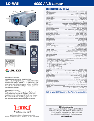 Page 2Specifications subject to change without notice. 
©2008 EIKI International, Inc.  Printed in the USA.  01/15/08
SPECIFICATIONS:  LCW5
Eiki International, Inc.
30251 Esperanza, Rancho Santa Margarita, CA 926882130   
Tel: 8002423454; Fax: 8004573454,  Email: usa@eiki.com
In Canada, 310 First St.  Unit 2, P.O. Box 156, Midland, ON L4R 4K8  
Phone: 8005633454, Fax: 8005674069    Email: canada@eiki.com
http://www.eiki.com
Talk to your EIKI Dealer... the pro in projectors.
Projectors . . . and more!
2345
LCW5...