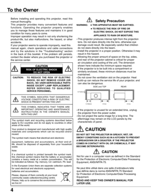 Page 4
4

To the Owner
CAUTION: TO  REDUCE  THE  RISK  OF  ELECTRIC 
SHOCK,  DO  NOT  REMOVE  COVER  (OR 
BACK) .  NO  USER-SERVICEABLE  PARTS 
INSIDE  EXCEPT  LAMP  REPLACEMENT  . 
R E F E R   S E R V I C I N G   T O   Q U A L I F I E D 
SERVICE PERSONNEL .
THIS	SYMBOL 	INDICATES 	THAT 	DANGEROUS	
VOLTAGE	 CONSTITUTING	 A	RISK	 OF	ELECTRIC	
SHOCK	IS	PRESENT 	WITHIN	THIS	UNIT.
THIS	SYMBOL 	INDICATES 	THAT 	THERE 	ARE	
IMPORTANT 	OPERATING 	AND 	MAINTENANCE	
I N S T R U C T I O N S 	I N 	T H E 	O W N E R '...