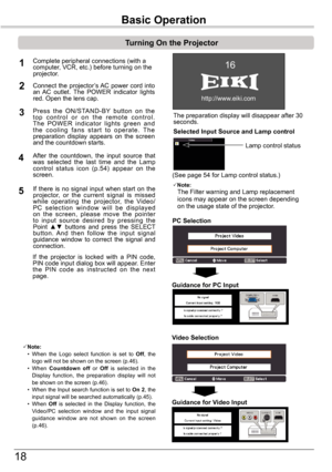 Page 1818
The preparation display will disappear after 30 seconds.
(See page 54 for Lamp control status.)
Turning	On	the	Projector
Connect the projector’s AC power cord into an  AC  outlet.  The  POWER  indicator  lights red. Open the lens cap.
Press  the  ON/STAND-BY  button  on  the t o p   c o n t r o l   o r   o n   t h e   r e m o t e   c o n t r o l . The  POWER  indicator  lights  green  and t h e   c o o l i n g   f a n s   s t a r t   t o   o p e r a t e .   T h e preparation  display  appears  on  the...