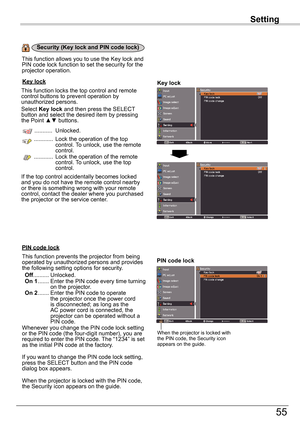 Page 55Setting
55
Setting
Key	lockKey	lock
Security	(Key	lock	and	PIN	code	lock)
PIN	code	lock
This function locks the top control and remote control buttons to prevent operation by unauthorized persons.Select Key	lock and then press the SELECT button and select the desired item by pressing the Point ▲▼ buttons.
  ........... Unlocked.
 ............  Lock the operation of the top control. To unlock, use the remote control. ............  Lock the operation of the remote control. To unlock, use the top control....