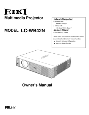 Page 1
	 Network	Supported	
□		Wireless	LAN
	 	 	 	IEEE802.11b/g/n
□			 Wired	LAN
	 	 	 	100-Base-TX/10-Base-T
	 Memory	Viewer	
□		USB	Memory	Viewer	
	
*	Refer	to	the	owner’s	manuals	below	for	details	
about	network	and	memory	viewer	function.
			■			Network	Set-up	and	Operation
			■			Memory	viewer	function
Multimedia	Projector
Owner's	Manual
LC-WB42NMODEL 