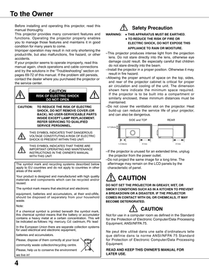 Page 4
4

To	the	Owner
CAUTION:	 TO	REDUCE	THE	RISK	OF	ELECTRIC	SHOCK,	DO	NOT	REMOVE	COVER	(OR	
BACK) .	NO	USER-SERVICEABLE	PARTS	
INSIDE	EXCEPT	LAMP 	REPLACEMENT .	
REFER	SERVICING	TO	QUALIFIED	
SERVICE	PERSONNEL .
THIS	SYMBOL 	INDICATES	THAT	DANGEROUS	
VOLTAGE	CONSTITUTING	 A	RISK	OF	ELECTRIC	
SHOCK	IS	PRESENT 	WITHIN	THIS	UNIT.
THIS	SYMBOL 	INDICATES	THAT	THERE	 ARE	
IMPORTANT 	OPERATING	 AND	MAINTENANCE	
INSTRUCTIONS	IN	 THE	OWNER'S	MANUAL 	
WITH	 THIS	UNIT.
CAUTION
RISK	OF	ELECTRIC	SHOCK
DO	NOT	OPEN...