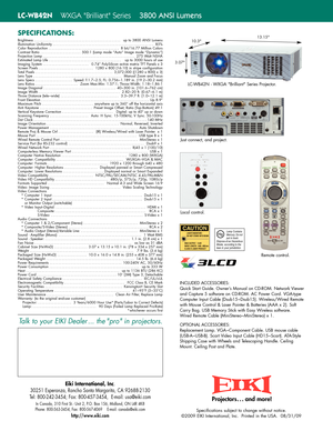 Page 2SPECIFICATIONS:
LCXD25 2500 ANSI Lumens 
B
rightness.
................................................u
p to 3800 ANSI Lumens
Illumination Uniformity.........................................................85%
C
olor Reproduction.
.......................................8
 bit/16.77 Million Colors
C
ontrast Ratio.
......................5
00:1 (Lamp mode “Auto” Image mode “Dynamic”)
P
rojection Lamp.
...................................................2
75 Watt NSHA
E
stimated Lamp Life....