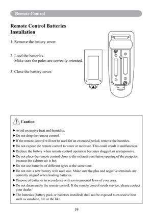 Page 2119
Remote Control
Remote Control Batteries 
Installation
1. Remove the battery cover. 
2. Load the batteries.
   Make sure the poles are correctly oriented.
3. Close the battery cover.
 Caution
►Avoid excessive heat and humidity.
►Do not drop the remote control.
► If the remote control will not be used for an extended period, remove the batteries.
► Do not expose the remote control to water or moisture. This could result in malfunction.
► Replace the battery when remote control operation becomes sluggish...