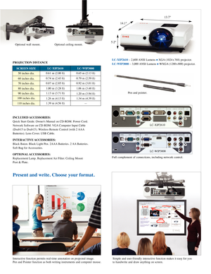 Page 3­­
Full complement of connections\b including network control.
5.2"14.1"
13.7"
Interactive function permits real-time annotation on projected image.
Pen and Pointer function as both writing instruments and computer mouse.Simple and user-friendly interactive function makes it easy for you
to handwrite and draw anything on screen.
LC-XIP261\f
LC-WIP3\f\f\f
InCLU\fE\f aCCESSorIES:
Quick Start Guide. Owner's Manual on CD-ROM. Power Cord.
Network Software on CD-ROM. VGA Computer Input Cable...