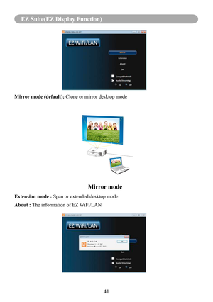 Page 4341
EZ Suite(EZ Display Function)
Mirror mode (default): Clone or mirror desktop mode
                                                          Mirror mode
Extension mode : Span or extended desktop mode
About : The information of EZ WiFi/LAN 