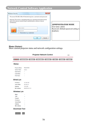 Page 8179
Network Control Software Application
 
ADMINISTRATOR MODE
User name: admin
Password:  (Default password  setting is 
disabled.)
 
Home (Status):Show current projector status and network configuration settings. 