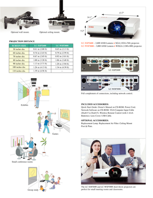 Page 3­­
Full complement of connections\b including network control.
5.2"14.1"
13.7"
LC-XSP2600
– 2\b6\f\f ANSI Lumens •XGA (1\f24 x 768) projector.
LC-WSP3000 – 3\b\f\f\f ANSI Lumens 
•WXGA (128\f x 8\f\f) projector.
The LC-XSP26\f\f and LC-WSP3\f\f\f short throw projectors are
perfect for small meeting rooms and classrooms.
LC-XSP26\f\f
LC-WSP3\f\f\f
InCLUD\fD aCC\fSSorI\fS\b
Quick Start Guide. Owner's Manual on CD-ROM. Power Cord.
Network Software on CD-ROM. VGA Computer Input Cable
(Dsub15...