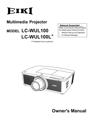 Page 1Owner's Manual
 Projection lens is optional.
Multimedia  Projector 
MODEL LC-WUL100
           LC-WUL100L
 
 Network Supported        
Refer to the Owner's Manual below 
for details about network function.
□  Network Set-up and Operation
□  PJ Network Manager 