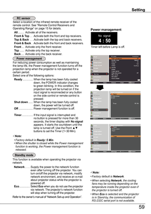 Page 59Note:
	 •	Factory	default	is	Ready: 5 Min.	 •		
When	the	shutter	is	closed	while	the	Power	management	function	is	working,	the	Power	management	function	is	released.
Setting
Select a location of the infrared remote receiver of the remote control. See “Remote Control Receivers and Operating Range” on page 15 for details.
 All ........  Activate all of the receivers.
 Front & Top . .Activate both the front and top receivers.
 Top & Back ...Activate both the top and back receivers.
 Front & Back. 
Activate...