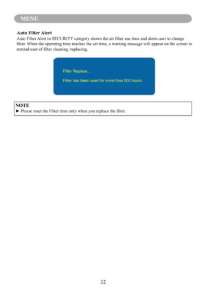Page 3532
MENU
NOTE
►	Please	reset	the	Filter	time	only	when	you	replace	the	filter.
Auto Filter Alert
Auto	Filter	Alert	in	SECURITY 	category	shows	the	air	filter	use	time	and	alerts	user	to	change	
filter.	When	the 	operating	time 	reaches	the	set	time,	a 	warning	message 	will	appear	on	the	screen	to	
remind	user	of	filter	cleaning	/replacing.
Filter Replace...
Filter has been used for more than 500 hours. 