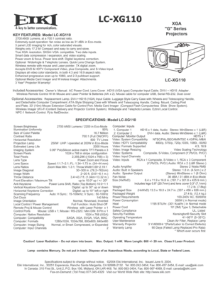 Page 1A
 
LC-XG110
KEY FEATURES: Model LC-XG110   2700 ANSI Lumens, at a 700:1 contrast ratio. 
   Extremely quiet operation: fan noise as low as 31 dBA  in Eco-mode.
   3 panel LCD imaging for rich, color saturated visuals.  
   Weighs only 17.2 lb! Compact and easy to carry and store.
   True XGA  resolution. SXGA~VGA  compatible. T wo data inputs.
   Smart data compression / expansion, and video scaling.
   Power zoom & focus. Power lens shift. Digital keystone correction.
   Optional  WideAngle & T...