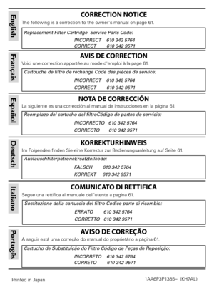 Page 2
Replacement Filter Cartridge  Service Parts Code:         
           INCORRECT    610 342 5764 		
        CORRECT								610 342 9571
CORRECTION NOTICE
The	following	is	a	cor rection	to	the	owner's	manual 	on	page	61.
English
Cartouche de filtre de rechange Code des pièces de service:     
     INCORRECT    610 342 5764		
    CORRECT        610 342 9571
	
AVIS DE CORRECTION
Voici	une	correction	apportée	au	mode	d'emploi	à	la	page	61.
Français
Reemplazo del cartucho del filtroCódigo de partes de...