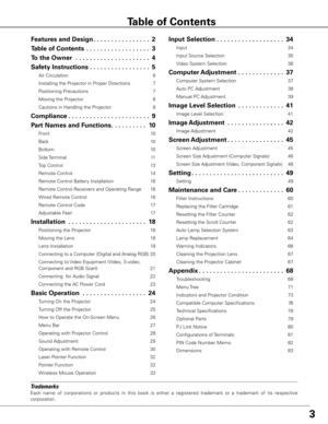 Page 43
Trademarks
Each  name  of  corporations  or  products  in  this  book  is  either  a  registered  trademark  or  a  trademark  of  its  respective 
corporation.
Features and Design . . . . . . . . . . . . . . . .2
Table of Contents   . . . . . . . . . . . . . . . . . . 3
To the Owner   . . . . . . . . . . . . . . . . . . . . . 4
Safety Instructions  . . . . . . . . . . . . . . . . . 5
Air Circulation  6
Installing the Projector in Proper Directions  7
Positioning Precautions  7
Moving the Projector  8...