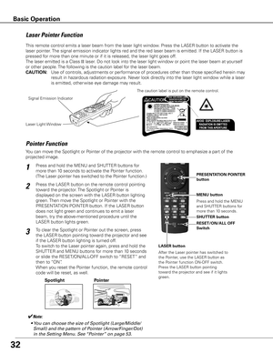 Page 3332
Spotlight
Pointer Function
Pointer
✔Note:
	 •	You	can	choose	the	size	of	Spotlight	(Large/Middle/ Small)	and	the	pattern	of	Pointer	(Arrow/Finger/Dot)	
in	the	Setting	Menu.	See	 “Pointer”	on	page	53.
This remote control emits a laser beam from the laser light window. Press the LASER button to activate the 
laser pointer. The signal emission indicator lights red and the red laser beam is emitted. If the LASER button is 
pressed for more than one minute or if it is released, the laser light goes off....