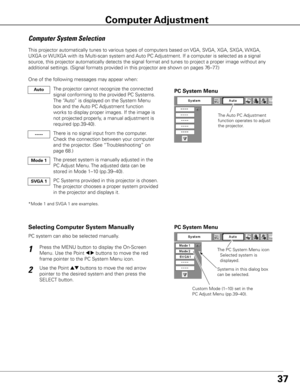 Page 3837
The Auto PC Adjustment 
function operates to adjust 
the projector. 
PC System Menu
The PC System Menu icon 
 Selected system is    
  displayed.
Systems in this dialog box 
can be selected.Press the MENU button to display the On-Screen 
Menu. Use the Point 
7 8 buttons to move the red 
frame pointer to the PC System Menu icon.
Use the Point ed buttons to move the red arrow 
pointer to the desired system and then press the 
SELECT button.  
1
2
Custom Mode (1–10) set in the 
PC Adjust Menu...