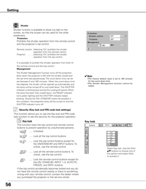 Page 5756
Setting
Shutter
Shutter function is available to block out light to the 
screen, so that the screen can be used for the other 
presenters.Prohibits the shutter operation from the remote control 
and the projector's top control.
Remote control    ...   Selecting "On" prohibits the shutter 
operation from the remote control. 
Projector . . . . .  ...   Selecting "On" prohibits the shutter 
operation from the top control.
It is possible to prohibit the shutter operation from both of...