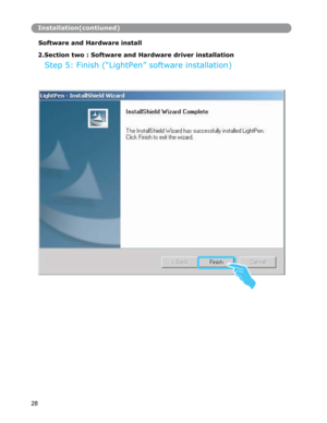 Page 29Installation(contiuned)
Software and Hardware install 
 
2.Section two : Software and Hardware driver installation
Step 5: Finish (“LightPen” software installation) 
28  