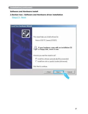 Page 38Installation(contiuned)
Software and Hardware install 
 
2.Section two : Software and Hardware driver installation
Step13: Next 
37 