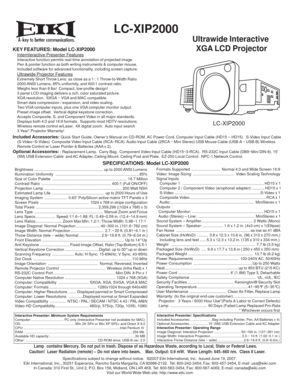 Page 1
 LC-XIP2000
KEY FEATURES: Model LC-XIP2000
  Internteractive Presenter Features  Interactive function permits real-time annotation of projected image.
  Pen & pointer function as both writing instruments & computer mouse.
  Included software for advanced functionality, including screen capture.
  Ultrawide Projector Features  Extremely Short Throw Lens: as close as a 1 : 1 Throw-to-Width Ratio
  2000 ANSI Lumens, 85% uniformity, and 400:1 contrast ratio.
  Weighs less than 8 lbs!  Compact, low-profile...