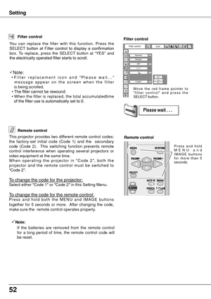 Page 5252
Setting
Remote control
This projector provides two different remote control codes: 
the  factory-set  initial  code  (Code  1)  and  the    secondary 
code  (Code  2).    This  switching  function  prevents  remote 
control  interference  when  operating  several  projectors  or 
video equipment at the same time.
W h e n  o p e r a t i n g  t h e  p r o j e c t o r  i n  " C o d e  2 " ,  b o t h  t h e 
projector  and  the  remote  control  must  be  switched  to 
"Code 2".
To change...