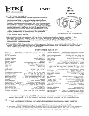 Page 1A
  XGA
 Theater
ProjectorLC-XT3
KEY FEATURES: Model LC-XT3  10,000 ANSI Lumens bright at 90% uniformity and a 1100:1 contrast ratio. 
  Native XGA. Compatible with UXGA through VGA. Video scaling. 
  Works on 120V AC power (15 amp circuit). No special wiring required.
  Projects images up to 40 wide (600 diagonal). (Supplied without lens.)
  New Quick Change Lens Installation system. Wide choice of lenses available.
  Improved Power Lens Shift. Lens can be shifted vertically and horizontally....