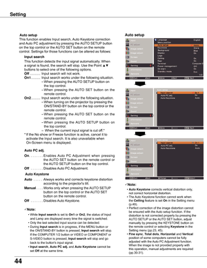 Page 4444
Setting
Note:
	 •	Auto Keystone	corrects	vertical	distortion	only,	
not	correct	horizontal	distortion.
	 •	The	 Auto	Keystone	function	cannot	work	when	
the	Ceiling	feature	is	set	On	in	the	Setting	menu	
(p.49).
	 •	Perfect	correction	of	the	image	distortion	cannot	
be	ensured	with	the	 Auto	setup	function.	If	the	
distortion	is	not	corrected	properly	by	pressing	the	
AUTO	SETUP	or	the	AUTO	SET 	button,	adjust	
manually	by	pressing	the	KEYSTONE	button	on	
the	remote	control	or	selecting	Keystone	in...
