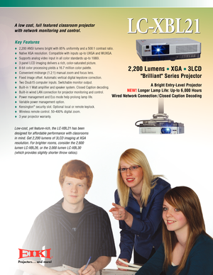 Page 1
Alow cost, full featured classroom projector 
with network monitoring and control.
Key Features
2,200 ANSI lumens bright with 85% uniformity and a 500:1 contrast ratio.\
Native XGA resolution. Compatible with inputs upto UXGA and WUXGA.
Supports analog video input in all color standards upto 1080i.
3 panel LCD imaging delivers a rich, colorsaturated picture.
8bit color processing yields a 16.7 million color palette.
Convenient midrange (1.2:1) manual zoom and focus lens.
Fixed image offset. Automatic...