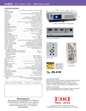 Page 2SPECIFICATIONS:
LCXD25 2500 ANSI Lumens 
B
rightness.
.....................u
p to 2600 ANSI Lumens (High lamp & Dynamic image)
I
llumination Uniformity.
........................................................8
5%
Size of Color Palette........................................8bit (16.7 million colors)
Contrast Ratio.....................500:1 (Full ON/OFF) (High Lamp & Dynamic Image)
P
rojection Lamp.
.....................................................2
20 Watt UHP
E
stimated Lamp Life....