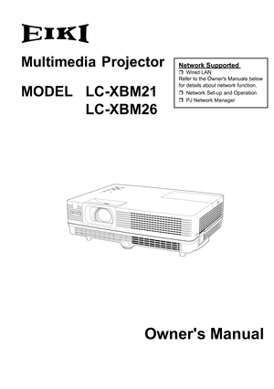 Page 1
Multimedia  Projector 
MODEL LC-XBM21
  LC-XBM26
Network Supported 	 Wired	LANRefer	to	the	Owner's	Manuals	below	for	details	about	network	function.
	Network	Set-up	and	Operation
	PJ	Network	Manager
Owner's Manual 