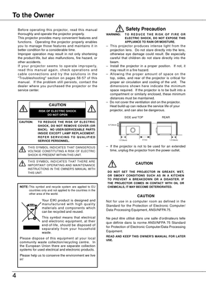 Page 4
Safety Instructions
4
To the Owner
Before  operating  this  projector,  read  this  manual thoroughly and operate the projector properly.This projector provides many convenient features and functions.    Operating  the  projector  properly  enables you  to  manage  those  features  and  maintains  it  in better condition for a considerable time.Improper  operation  may  result  in  not  only  shortening the  product-life,  but  also  malfunctions,  fire  hazard,  or other accidents.I f  y o u r  p r o j...