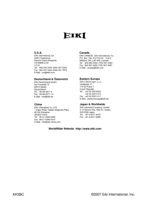 Page 66
EIKI CZECH spol. s.r.o.Umelecká 15170 00 Praha 7 Czech Republic
Tel :   +4 0 057004
      +4 0 0571413 
Fax  : +4 0 0571411
E-Mail : easterneurope@eiki.de
ˇ
U .S .A .EIKI International, Inc.
3051 Esperanza
Rancho Santa Margarita
CA 9688-13
U.S.A.
Tel :   800-4-3454 (949)-457-000 
Fax  : 800-457-3454 (949)-457-7878
E-Mail : usa@eiki.com
Deutschland & ÖsterreichEIKI Deutschland GmbH
Am Frauwald 1 
65510...