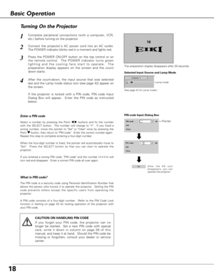 Page 1818
Connect the projectors AC power cord into an AC outlet.
The POWER indicator blinks red in a moment and lights red.
Press the POWER ON-OFF button on the top control or on
the remote control.  The POWER indicator turns green
lighting and the cooling fans start to operate.  The
preparation display appears on the screen and the count
down starts. 
2
3
1
16
The preparation display disappears after 20 seconds.
4After the count-down, the input source that was selected
last and the Lamp mode status icon (see...