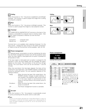 Page 4141
Setting
Power management
Time left until Lamp off
Press the SELECT button at
Power management and this
box appears.  Choose one of
three settings with the Point 7
8buttons, and go to the timer
with the Point e ed
d
buttons
and set time with the Point 7
8buttons.
Power management TerminalFor reducing power consumption as well as maintaining the lamp
life, the Power management function turns off the projection lamp
when the input signal is interrupted and no button is pressed for
30 seconds or more. 
If...