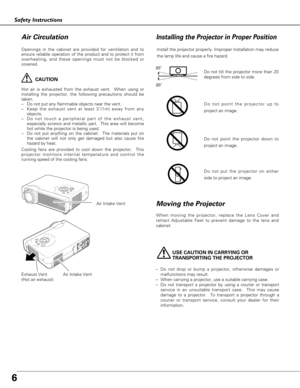 Page 66
Safety Instructions
USE CAUTION IN CARRYING OR 
TRANSPORTING THE PROJECTOR
–Do not drop or bump a projector, otherwise damages or
malfunctions may result.
–When carrying a projector, use a suitable carrying case.
–Do not transport a projector by using a courier or transport
service in an unsuitable transport case.  This may cause
damage to a projector.  To transport a projector through a
courier or transport service, consult your dealer for their
information.
Moving the Projector
When moving the...