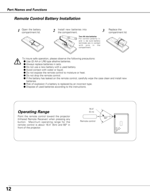 Page 1212
Part Names and Functions
123
To insure safe operation, please observe the following precautions:
●Use (2) AA or LR6 type alkaline batteries.
●Always replace batteries in sets.
●Do not use a new battery with a used battery.
●Avoid contact with water or liquid.
●Do not expose the remote control to moisture or heat.
●Do not drop the remote control.
●If the battery has leaked on the remote control, carefully wipe the case clean and install new 
batteries.
● Risk of explosion if a battery is replaced by an...