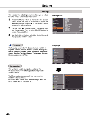 Page 4646
Language
The language used in the On-Screen Menu is available in 
English,  German,  French,  Italian,  Spanish,  Portuguese, 
Dutch,  Swedish,  Finnish,  Polish,  Hungarian,  Romanian, 
Czech,  Russian,  Turkish,  Kazakh,  Vietnamese,  Chinese, 
Korean, japanese and Thai.
Setting Menu
Setting
Setting
Press  the  MENU  button  to  display  the  On-Screen 
Menu.  Press  the  Point ▲▼  buttons  to  select  the 
Setting  and  press  the  Point ►  or  the  SELECT  button 
to access the submenu items.
1...