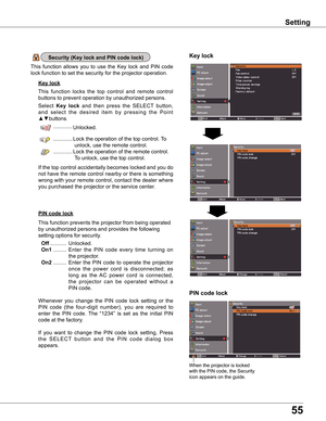 Page 5555
Setting
Key lock
Key lockSecurity (Key lock and PIN code lock)
PIN code lock
This  function  locks  the  top  control  and  remote  control 
buttons to prevent operation by unauthorized persons.
Select Key  lock  and  then  press  the  SELECT  button, 
and  select  the  desired  item  by  pressing  the  Point 
▲▼buttons.
  .............Unlocked.
   .............Lock the operation of the top control. To 
unlock, use the remote control.
  .............Lock the operation of the remote control.    
To...