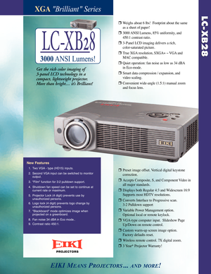 Page 1XGABrilliant Series
Get the rich color imaging of 
3panel LCD technolog y in a 
compact, lightweight projector. 
More than bright. . . it’s Brilliant!
W
eighs about 6 lbs!  Footprint about the same 
as a sheet of paper!
3000 ANSI Lumens, 85% uniformity, and 
450:1 contrast ratio.
3 P anel LCD imaging delivers a rich, 
colorsaturated picture.
True XGA resolution, SXGA+ ~ VGA and 
MAC compatible.
Quiet operation: fan noise as low as 34 dBA
in Ecomode.
Smart data compression / expansion, and 
video...