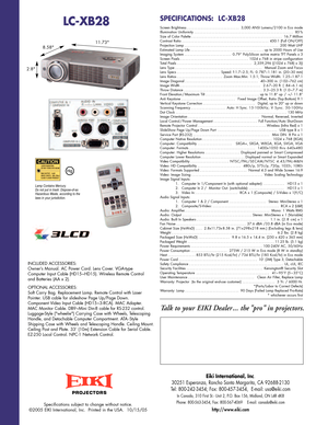 Page 2Specifications subject to change without notice. 
©2005 EIKI International, Inc.  Printed in the USA.  10/15/05
PROJECTORS
Screen Brightness ..............................3,000 ANSI Lumens/2100 in Eco mode
I
llumination Uniformity .
........................................................8
5%
Size of Color Palette ....................................................16.7 Million
C
ontrast Ratio .
.................................................4
50:1 (Full ON/OFF)
Projection Lamp...