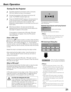 Page 2121
The preparation display will disappear 
after 30 seconds.
(See page 51 for Lamp control status.)
Lamp control status
Turning On the Projector
Connect the projector’s AC power cord into an AC
outlet. The POWER indicator lights red.
Press the POWER ON-OFF button on the top control or
on the remote control. The POWER indicator lights
green and the cooling fans start to operate. The
preparation display appears on the screen and the count
down starts. 
2
3
1
4After the countdown, the input source that was...