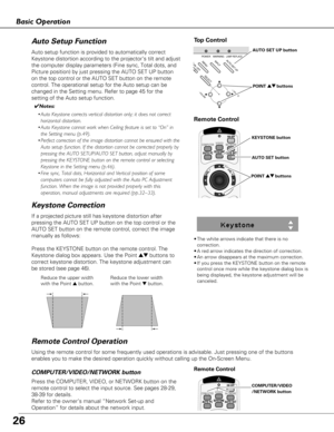 Page 2626
Basic Operation
If a projected picture still has keystone distortion after
pressing the AUTO SET UP button on the top control or the
AUTO SET button on the remote control, correct the image
manually as follows:
Press the KEYSTONE button on the remote control. The
Keystone dialog box appears. Use the Point 
edbuttons to
correct keystone distortion. The keystone adjustment can
be stored (see page 46).
Reduce the upper width 
with the Point 
ebutton. Reduce the lower width 
with the Point dbutton.  
•The...