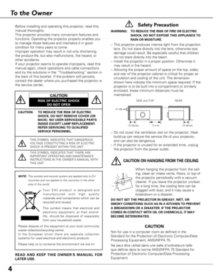 Page 4To the Owner
4
CAUTION: TO REDUCE THE RISK OF ELECTRIC
SHOCK, DO NOT REMOVE COVER (OR
BACK). NO USER-SERVICEABLE PARTS
INSIDE EXCEPT LAMP REPLACEMENT.
REFER SERVICING TO QUALIFIED
SERVICE PERSONNEL.
THIS SYMBOL INDICATES THAT DANGEROUS
VOLTAGE CONSTITUTING A RISK OF ELECTRIC
SHOCK IS PRESENT WITHIN THIS UNIT.
THIS SYMBOL INDICATES THAT THERE ARE
IMPORTANT OPERATING AND MAINTENANCE
INSTRUCTIONS IN THE OWNERS MANUAL WITH
THIS UNIT.
CAUTION
RISK OF ELECTRIC SHOCK
DO NOT OPEN
Before installing and operating...