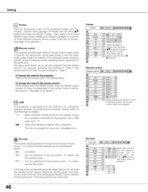 Page 4646
Setting
Select Spotlight or
Pointer with the Point
e ed
d
buttons and press
the SELECT button.
Then select size or
pattern with the Point 7
8buttons.
Pointer
You can emphasize a part of the projected image with this
function.  Choose either Spotlight or Pointer with the Point ed
buttons and press the SELECT button.  Then select one of three
different sizes (Large, Middle, and Small) of Spotlight or a pointer
of three different patterns (Arrow, Finger, and Dot) of Pointer.
(See page 12 for...