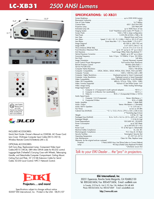 Page 2Specifications subject to change without notice. 
©2007 EIKI International, Inc.  Printed in the USA.  08/01/07
SPECIFICATIONS:  LCXB31
Eiki International, Inc.
30251 Esperanza, Rancho Santa Margarita, CA 926882130   
Tel: 8002423454; Fax: 8004573454,  Email: usa@eiki.com
In Canada, 310 First St.  Unit 2, P.O. Box 156, Midland, ON L4R 4K8  
Phone: 8005633454, Fax: 8005674069    Email: canada@eiki.com
http://www.eiki.com
Talk to your EIKI Dealer ... the pro in projectors.
Projectors . . . and more!
2345...